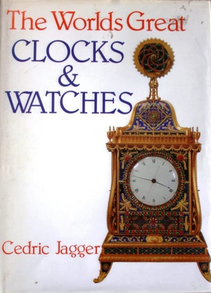 The World’s Great Clocks and Watches – Jagger, Cedric